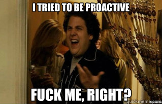 i tried to be proactive fuck me right - Fuck Me Right