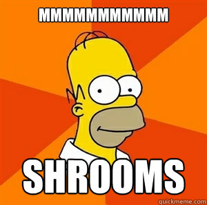 mmmmmmmmmmm shrooms - Advice Homer