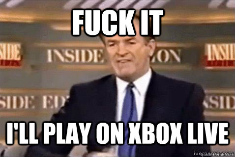 fuck it ill play on xbox live - Bill Oreilly HD