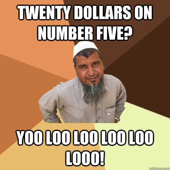 twenty dollars on number five yoo loo loo loo loo looo - Ordinary Muslim Man