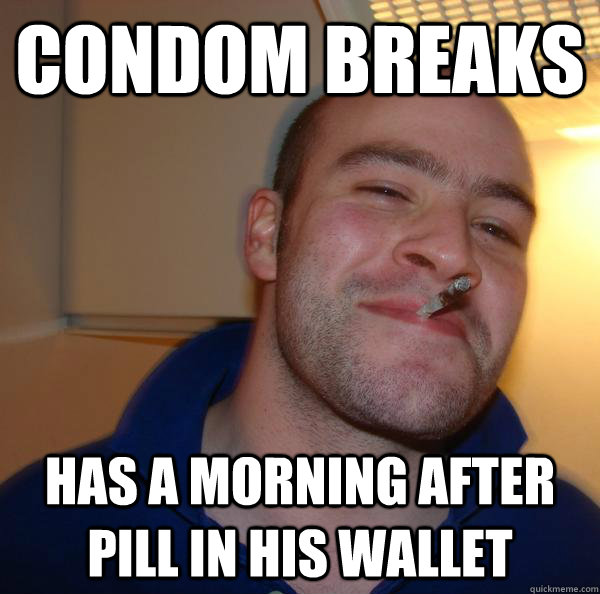 condom breaks has a morning after pill in his wallet - Good Guy Greg