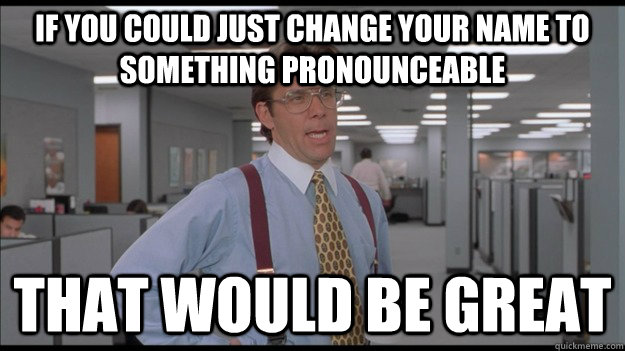 if you could just change your name to something pronounceabl - Office Space Lumbergh HD