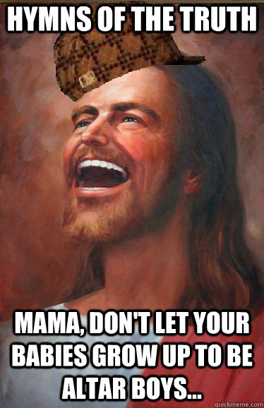 hymns of the truth mama dont let your babies grow up to be - Scumbag jesus