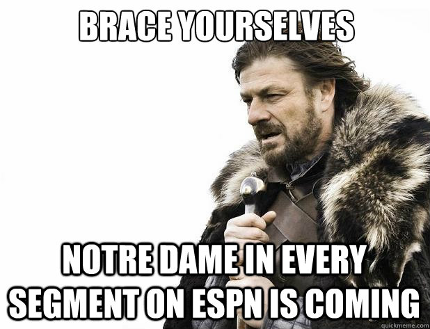 brace yourselves notre dame in every segment on espn is comi - Brace Yourself