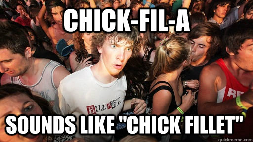 chickfila sounds like chick fillet - Sudden Clarity Clarence