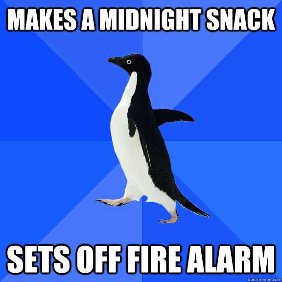 makes a midnight snack sets off fire alarm - Socially Awkward Penguin