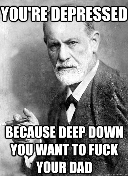 youre depressed because deep down you want to fuck your dad -