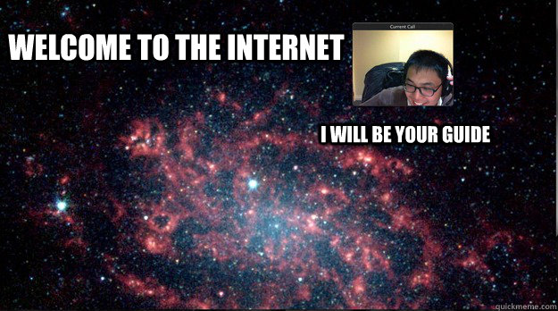 welcome to the internet i will be your guide -