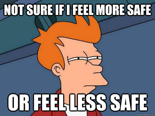 not sure if i feel more safe or feel less safe - Futurama Fry