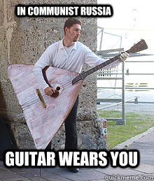 in communist russia guitar wears you - 