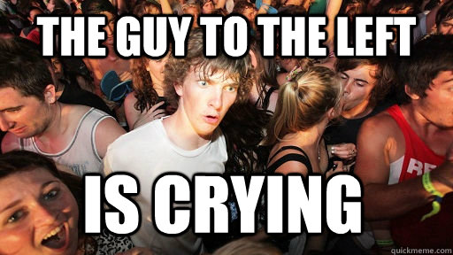 the guy to the left is crying - Sudden Clarity Clarence