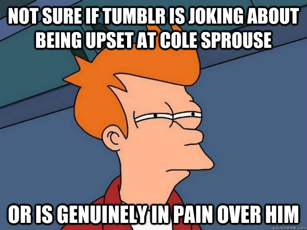 not sure if tumblr is joking about being upset at cole sprou - Futurama Fry