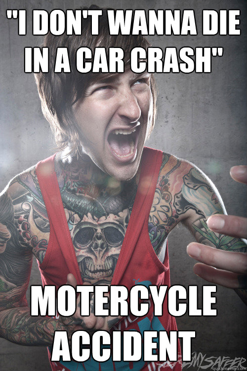 i dont wanna die in a car crash motercycle accident - Good Guy Mitch Lucker