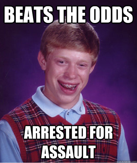 beats the odds arrested for assault - Bad Luck Brian