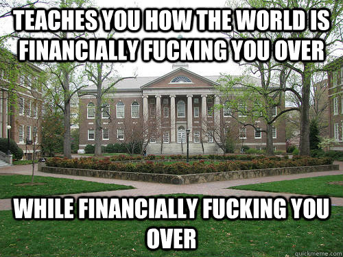 teaches you how the world is financially fucking you over wh - Scumbag University