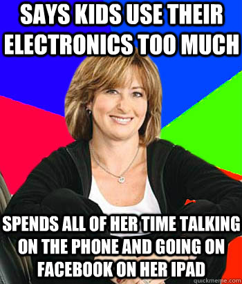 says kids use their electronics too much spends all of her t - Sheltering Suburban Mom