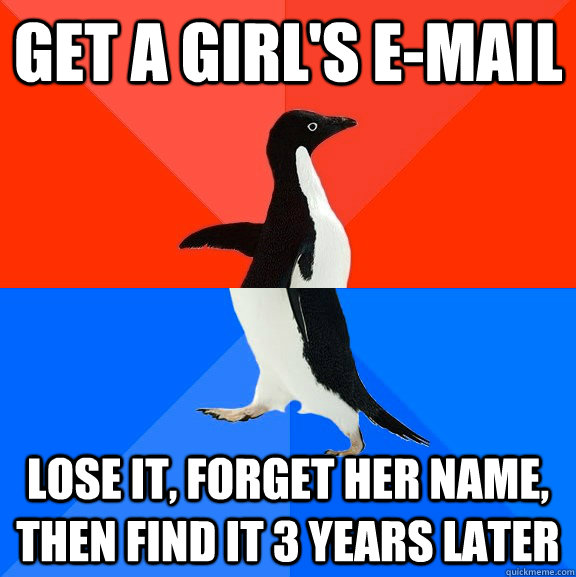 get a girls email lose it forget her name then find it 3 - Socially Awesome Awkward Penguin