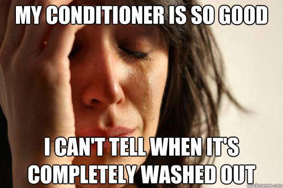 my conditioner is so good i cant tell when its completely - First World Problems