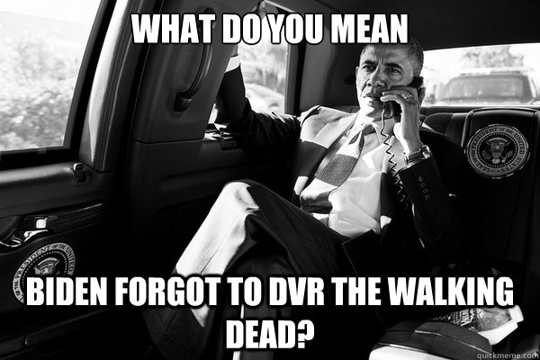 what do you mean biden forgot to dvr the walking dead -