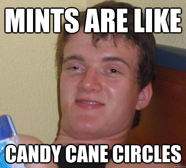 mints are like candy cane circles - 10 Guy