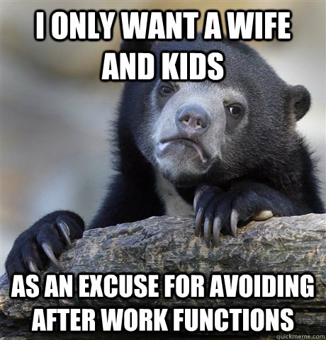 i only want a wife and kids as an excuse for avoiding after - Confession Bear
