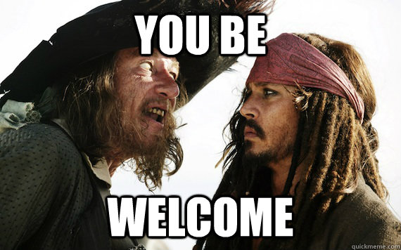 you be welcome - Barbossa meme