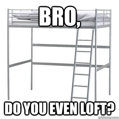 bro do you even loft -