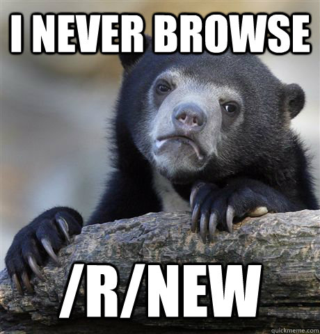 i never browse rnew - Confession Bear