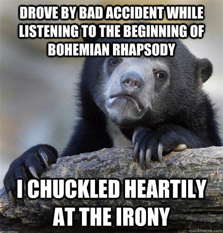 drove by bad accident while listening to the beginning of bo - Confession Bear