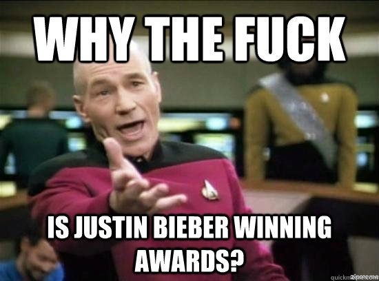 why the fuck is justin bieber winning awards - Annoyed Picard HD