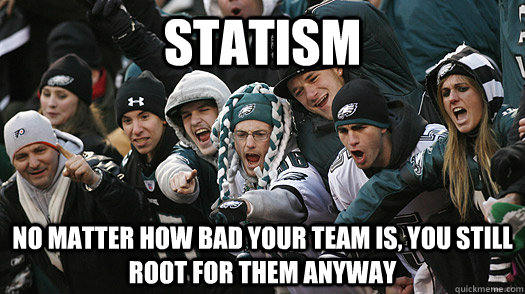 statism no matter how bad your team is you still root for t - statism eagles