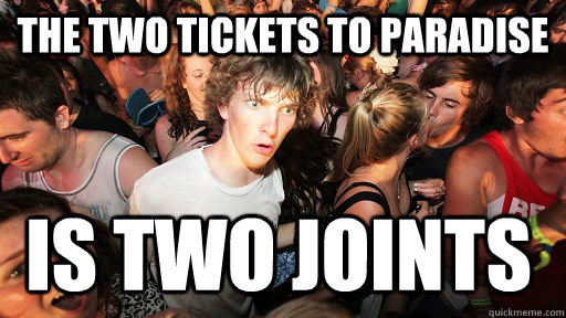 the two tickets to paradise is two joints - Sudden Clarity Clarence