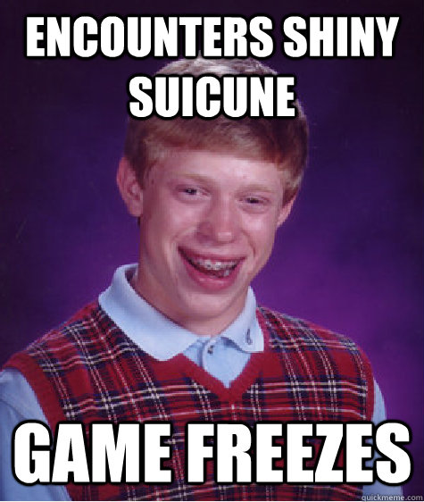 encounters shiny suicune game freezes - Bad Luck Brian