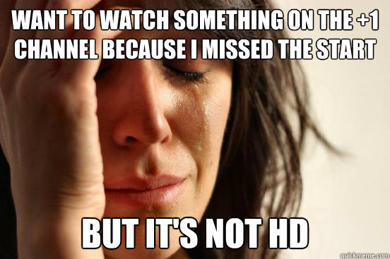 want to watch something on the 1 channel because i missed t - First World Problems