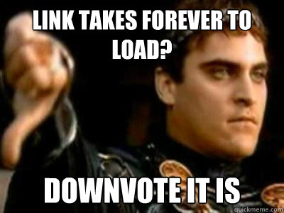 link takes forever to load downvote it is - Downvoting Roman