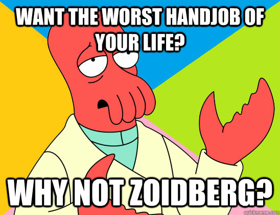 want the worst handjob of your life why not zoidberg - Futurama Zoidberg