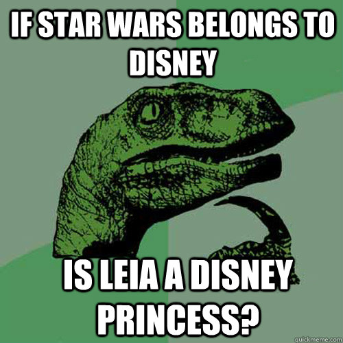 if star wars belongs to disney is leia a disney princess - Philosoraptor