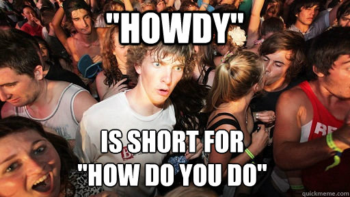 howdy is short for how do you do - Sudden Clarity Clarence