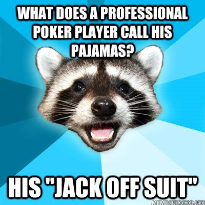 what does a professional poker player call his pajamas his - Lame Pun Coon