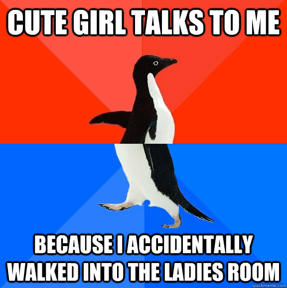 cute girl talks to me because i accidentally walked into the - Socially Awesome Awkward Penguin