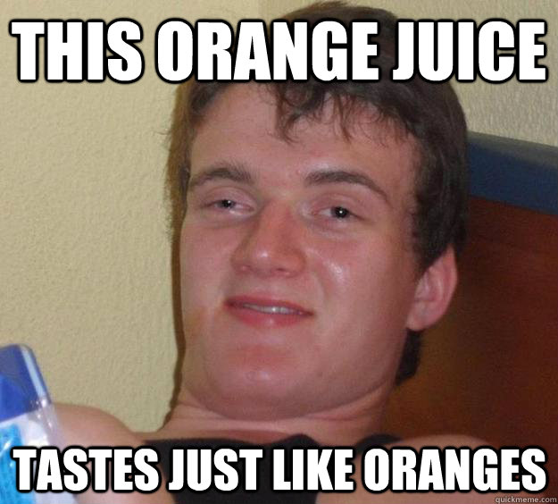 this orange juice tastes just like oranges - 10 Guy