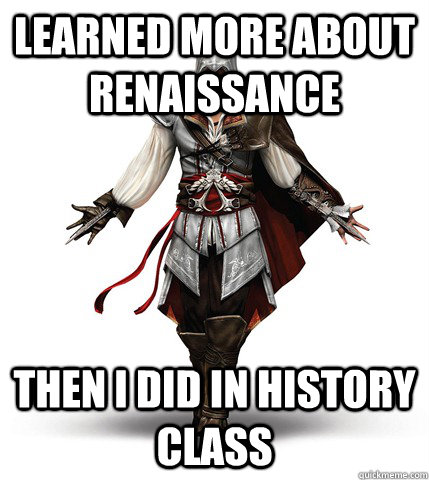 learned more about renaissance then i did in history class - Why I Love Assassins Creed