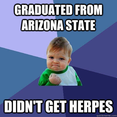 graduated from arizona state didnt get herpes - Success Kid