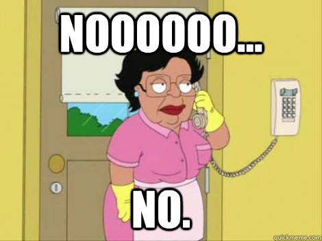 noooooo no - Consuela Fat