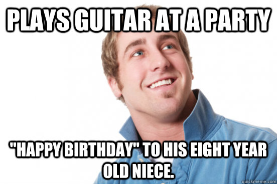 plays guitar at a party happy birthday to his eight year o - Misunderstood douchebag