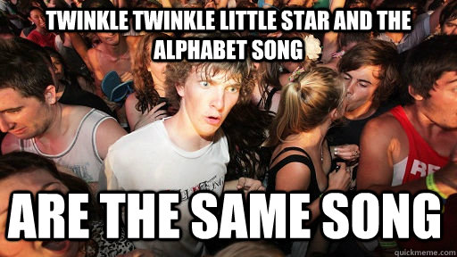 twinkle twinkle little star and the alphabet song are the sa - Sudden Clarity Clarence