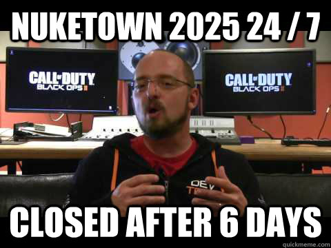 Nuketown 2025 24/7, closed after 6 days