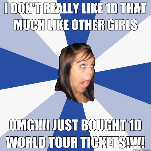 I DON'T REALLY LIKE 1D THAT MUCH LIKE OTHER GIRLS OMG!!!! JU - Annoying Facebook Girl