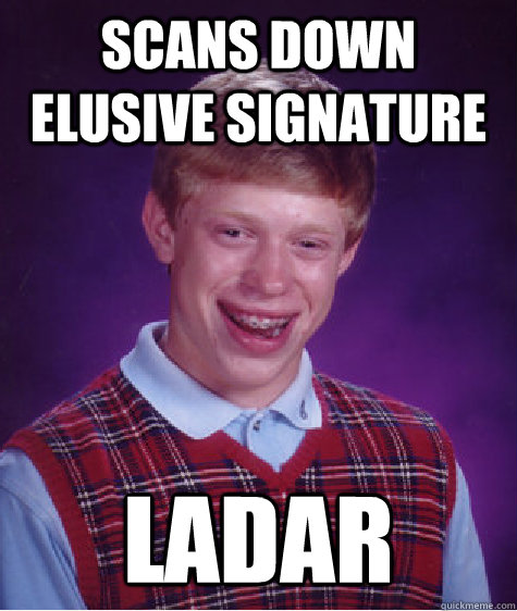 scans down elusive signature ladar - Bad Luck Brian