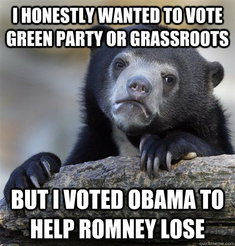 i honestly wanted to vote green party or grassroots but i vo - Confession Bear